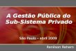 A Gestão Pública do Sub-Sistema Privado São Paulo – abril 2009 Renilson Rehem