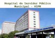 Hospital do Servidor Público Municipal - HSPM. O QUE É O HSPM?