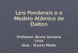 Leis Ponderais e o Modelo Atômico de Dalton Professor: Bruno Santana Lima Alub – Ensino Médio
