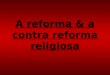 A reforma & a contra reforma religiosa. Introdução: O processo de reformas religiosas teve início no século XVI. Podemos destacar como causas dessas reformas: