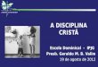 A DISCIPLINA CRISTÃ Escola Dominical - IPJG Presb. Geraldo M. B. Valim 19 de agosto de 2012