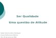 Ser Qualidade Uma questão de Atitude Isabel Catarina Abreu Rodrigues Escola Profissional Atlântico 29 e 30 de Junho de 2004
