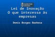 Lei de Inovação O que interessa às empresas Denis Borges Barbosa