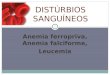 Anemia ferropriva, Anemia falciforme, Leucemia DISTRBIOS SANGUNEOS 1
