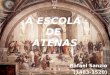A ESCOLA DE ATENAS Rafael Sanzio (1483-1520). A Escola de Atenas é uma celebração da filosofia. A cena foi tirada de um local do período clássico, como