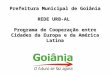 Prefeitura Municipal de Goiânia REDE URB-AL Programa de Cooperação entre Cidades da Europa e da América Latina