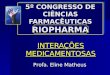 5º CONGRESSO DE CIÊNCIAS FARMACÊUTICAS RIOPHARMA INTERAÇÕES MEDICAMENTOSAS Profa. Eline Matheus