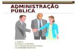 ADMINISTRAÇÃO PÚBLICA 1° PARTE ESTADO E GOVERNO Prof. Eduardo Bezerra de Sousa cursoadm@hotmail.com
