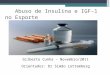 Gilberto Cunha – Novembro/2011 Orientador: Dr Simão Lottemberg Abuso de Insulina e IGF-1 no Esporte
