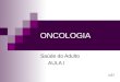 ONCOLOGIA Saúde do Adulto AULA I 1/37. Câncer Oncologia: oncos (tumor) = estudo de tumores. Neoplasia: neo (novo) / plasia (crescimento) = crescimento