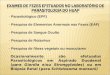 - Parasitológico (EPF) - Pesquisa de Elementos Anormais nas Fezes (EAF) - Pesquisa de Sangue Oculto - Pesquisa de Rotavírus - Pesquisa de fibras vegetais