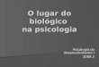 O lugar do biológico na psicologia Psicologia do desenvolvimento I 2009.2