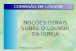 COMISSÃO DE LOUVOR NOÇÕES GERAIS SOBRE O LOUVOR DA IGREJA ICMPES - Janeiro de 2000