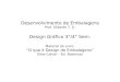 Desenvolvimento de Embalagens Prof. Gilberto T. Jr. Design Grfico 3°/4° Sem. Material do Livro: O que © Design de Embalagens Giles Calver â€“ Ed. Bookman