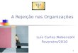 A Rejeição nas Organizações Luís Carlos Nebenzahl Fevereiro/2010 1