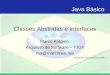 Java Básico Classes Abstratas e Interfaces Marco Antonio, Arquiteto de Software – TJDF ma@  Atualizado em Novembro/2008
