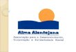 A Alma Alentejana nasceu a 13 de Abril de 1996, no seio da vasta família alentejana residente na Margem Sul. A saudade do cheiro a alecrim e rosmaninho