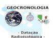 - Datação Radioisotópica - Tabela Geocronológica