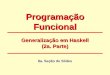 Programa§£o Funcional 8a. Se§£o de Slides Generaliza§£o em Haskell (2a. Parte)