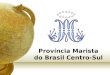 Prov­ncia Marista do Brasil Centro-Sul. Movimento Champagnat da Fam­lia Marista