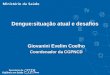 Giovanini Evelim Coelho Coordenador da CGPNCD Dengue:situação atual e desafios