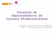 Encontro de Empreendedores de Cultura Afrobrasileiros Proposta de Encontro, 02 de junho de 2011 – Centro Cultural da Espanha