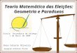 1 Rosa Celeste Oliveira Joaquim António Pinto Teoria Matemática das Eleições: Geometria e Paradoxos Escola Secundária de Valongo 1 de Abril de 2004
