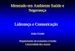 Liderança e Comunicação João Couto Departamento de economia e Gestão Universidade dos Açores Mestrado em Ambiente Saúde e Segurança