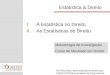 Estatística & Direito I.A Estatística no Direito II.As Estatísticas do Direito Ana Brochado, abrochado@concorrencia.pt UNIDE-ISCTE& Autoridade da Concorrência