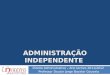 ADMINISTRAÇÃO INDEPENDENTE Direito Administrativo – Ano lectivo 2011/2012 Professor Doutor Jorge Bacelar Gouveia