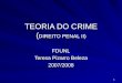 1 TEORIA DO CRIME ( DIREITO PENAL II) FDUNL Teresa Pizarro Beleza 2007/2008