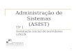1 Administração de Sistemas (ASIST) TP 1 Instalação inicial de servidores LINUX