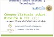 Jornadas sobre Derecho y Tecnología Manuel David Masseno Saragoça, 4 de Maio de 2009 Campus Virtuais sobre Direito & TIC (I): a experiência do Politécnico