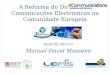 A Reforma do Direito das Comunicações Electrónicas na Comunidade Europeia Recife PE, 08/11/27 Manuel David Masseno
