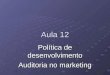 Aula 12 Política de desenvolvimento Auditoria no marketing