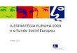 A ESTRATÉGIA EUROPA 2020 e o Fundo Social Europeu Lisboa, 2013