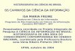 OS CAMINHOS DA CIÊNCIA DA INFORMAÇÃO HISTORIOGRAFIA DA CIÊNCIA NO BRASIL OS CAMINHOS DA CIÊNCIA DA INFORMAÇÃO ISA MARIA FREIRE Doutora em Ciência da Informação