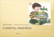 PEDIATRIA – Profª Carla Gomes Aula 10. É o local destinado à internação de crianças, cuja idade pode variar de 0 a 15 anos, equipado para atender as necessidades