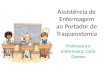Assistência de Enfermagem ao Portador de Traqueostomia Professora e Enfermeira: Carla Gomes
