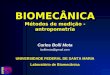 BIOMECÂNICA Métodos de medição - antropometria Carlos Bolli Mota bollimota@gmail.com UNIVERSIDADE FEDERAL DE SANTA MARIA Laboratório de Biomecânica