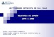UNIVERSIDADE METODISTA DE SÃO PAULO RELATÓRIO DE EVASÃO 2006 A 2008 Fonte: Secretaria Acadêmica Organização: Área de Avaliação Institucional e Secretaria