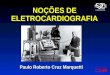 NOÇÕES DE ELETROCARDIOGRAFIA Paulo Roberto Cruz Marquetti
