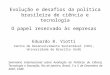 Evolução e desafios da política brasileira de ciência e tecnologia O papel reservado às empresas Eduardo B. Viotti Centro de Desenvolvimento Sustentável