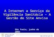 Agência Nacional de Vigilância Sanitária  A Internet a Serviço da Vigilância Sanitária – A Gestão do Site Anvisa São Paulo, junho de 2003