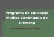 Programa de Educação Médica Continuada do Cremesp CARLOS ALBERTO DE SOUZA COELHO