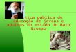 Política pública de educação de jovens e adultos do estado do Mato Grosso