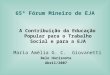 A Contribuição da Educação Popular para o Trabalho Social e para a EJA Maria Amélia G. C. Giovanetti Belo Horizonte Abril/2007 65º Fórum Mineiro de EJA