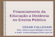 1 Site:  e-mail: cesarcallegari@mec.gov.br CESAR CALLEGARI Financiamento da Educação a Distância no Ensino Público
