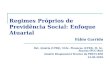 Regimes Próprios de Previdência Social: Enfoque Atuarial Fábio Garrido Bel. Atuária (UFRJ), M.Sc. Finanças (UFRJ), M. Sc. Atuária (PUC-Rio) Atuário Responsável