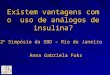 Existem vantagens com o uso de análogos de insulina? Anna Gabriela Fuks 2 0 Simpósio da SBD – Rio de Janeiro